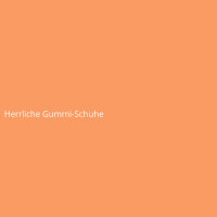 Herrliche Gummi-Schuhe