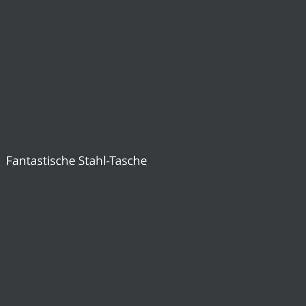 Fantastische Stahl-Tasche