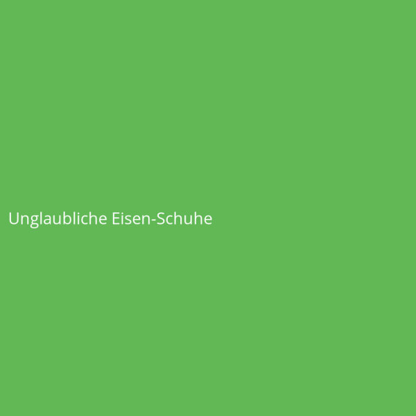Unglaubliche Eisen-Schuhe