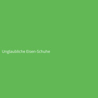 Unglaubliche Eisen-Schuhe